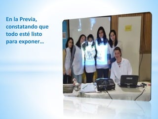 En la Previa,
constatando que
todo esté listo
para exponer…
 