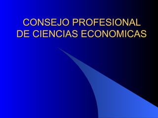 CONSEJO PROFESIONAL DE CIENCIAS ECONOMICAS  
