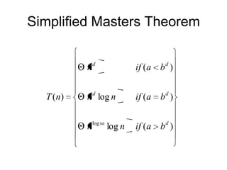 Simplified Masters Theorem
nd
T ( n)

d

if (a b d )
d

n log n

if (a b )

n log ba log n

if (a b d )

 