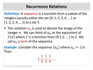 Recurrence Relations
Definition: A sequence is a function from a subset of the
integers (usually either the set 0, 1, 2, 3...