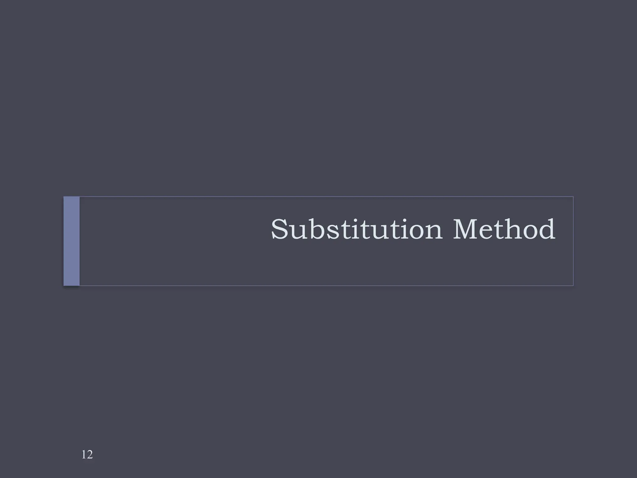 12
Substitution Method
 