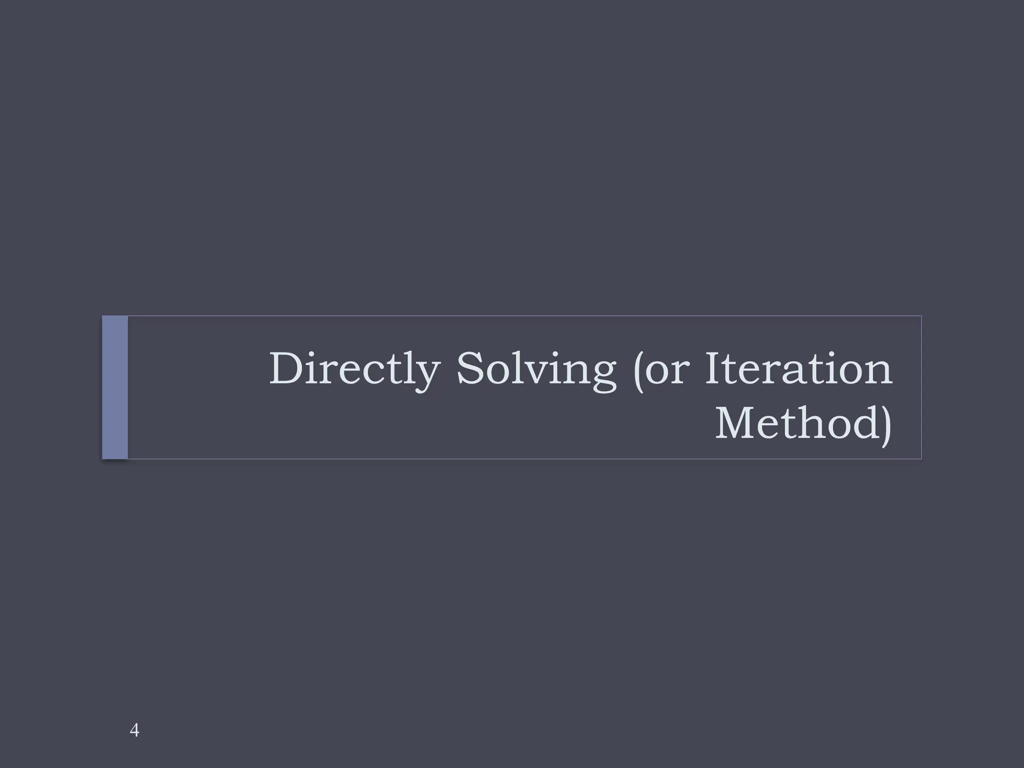 4
Directly Solving (or Iteration
Method)
 
