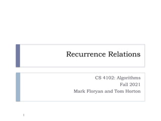 Recurrence Relations
CS 4102: Algorithms
Fall 2021
Mark Floryan and Tom Horton
1
 