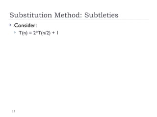 15
Substitution Method: Subtleties
 Consider:
 T(n) = 2*T(n/2) + 1
 