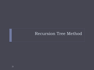 21
Recursion Tree Method
 