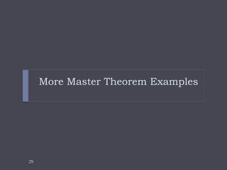 29
More Master Theorem Examples
 