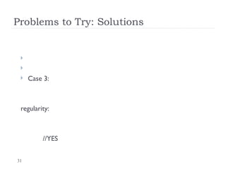 31
Problems to Try: Solutions


 Case 3:
regularity:
//YES
 