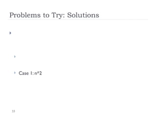 33
Problems to Try: Solutions


 Case 1: n^2
 