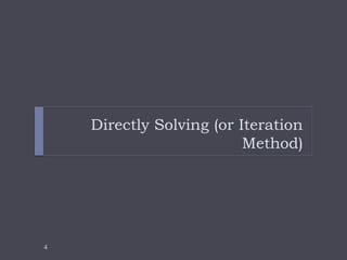 4
Directly Solving (or Iteration
Method)
 