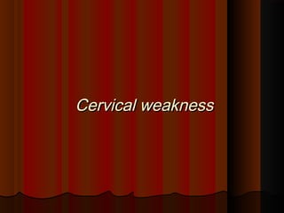 Cervical weaknessCervical weakness
 