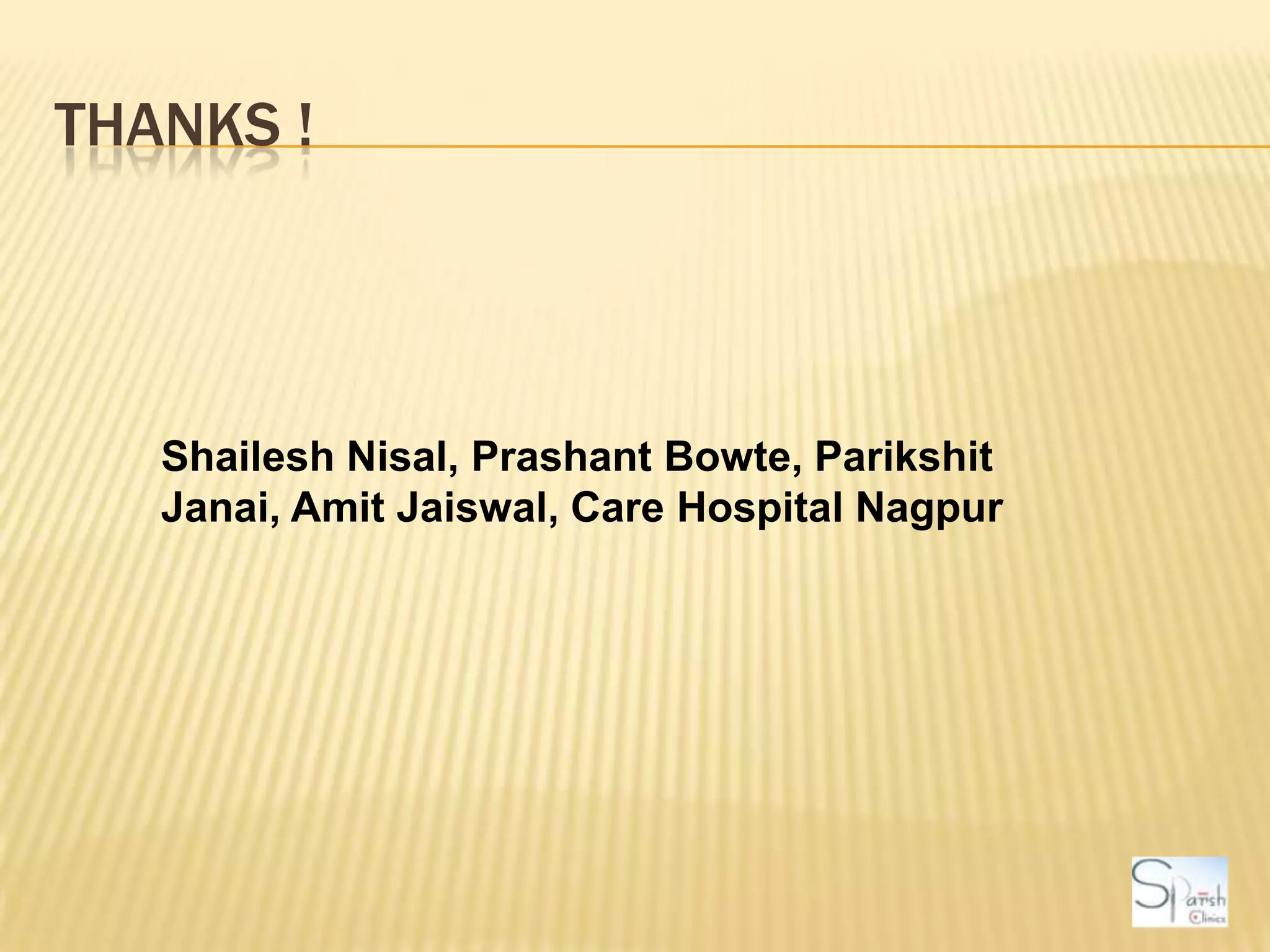 Thanks !ShaileshNisal, PrashantBowte, ParikshitJanai, AmitJaiswal, Care Hospital Nagpur