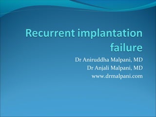 Dr Aniruddha Malpani, MD 
Dr Anjali Malpani, MD 
www.drmalpani.com 
 