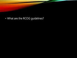 • What are the RCOG guidelines?
 
