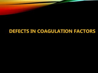 DEFECTS IN COAGULATION FACTORS
 