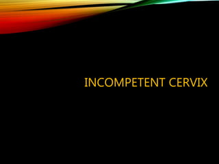 INCOMPETENT CERVIX
 