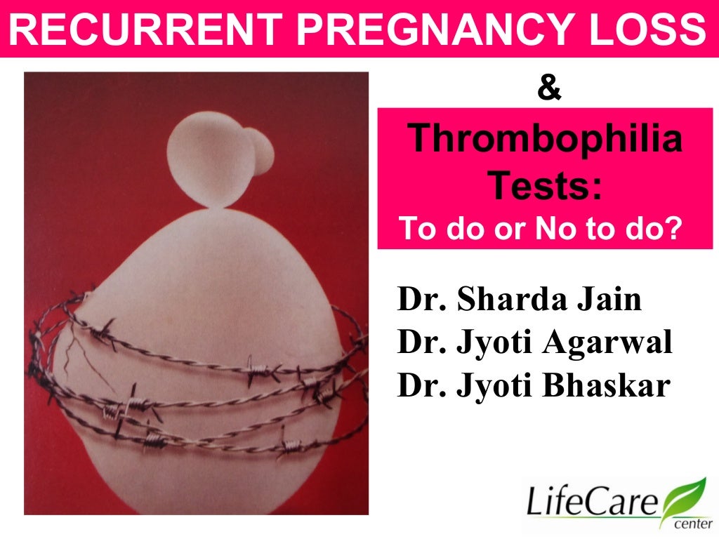 Recurrent pregnancy loss, thrombophilia tests to do or not to do Dr…