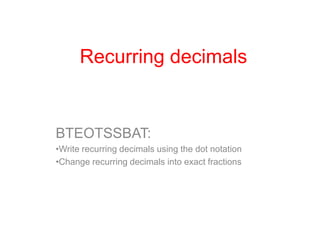 Recurring decimals BTEOTSSBAT: ,[object Object]