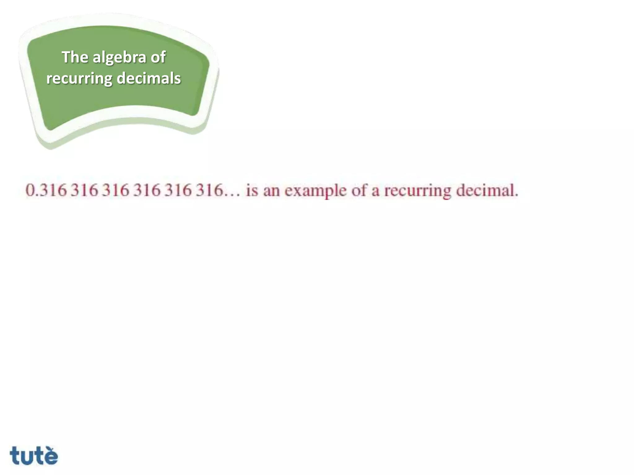 The algebra of
recurring decimals
 
