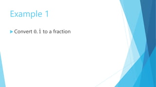 Example 1
Convert 0. 1 to a fraction