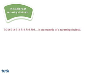 The algebra of
recurring decimals
 