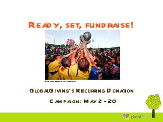 Ready, set, fundraise! GlobalGiving’s Recurring Donation  Campaign: May 2 - 20 Homeless World Cup Foundation 