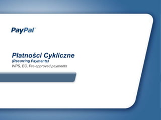 Płatności Cykliczne (Recurring Payments) WPS, EC, Pre-approved payments 