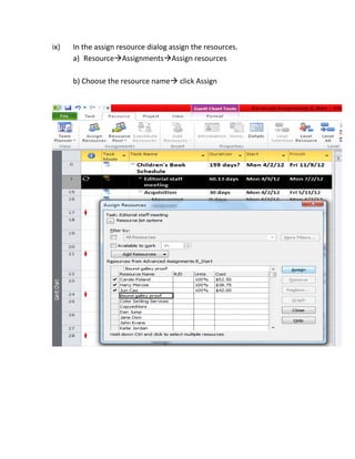 ix)

In the assign resource dialog assign the resources.
a) ResourceAssignmentsAssign resources
b) Choose the resource name click Assign

 