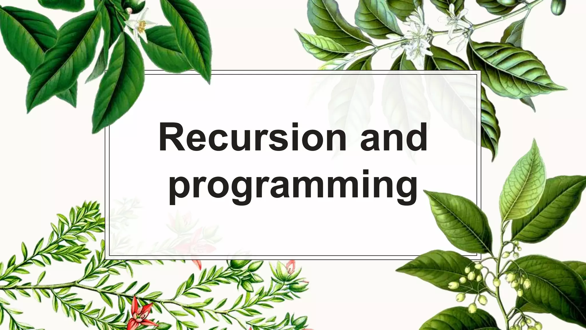 Recursion and
programming
 