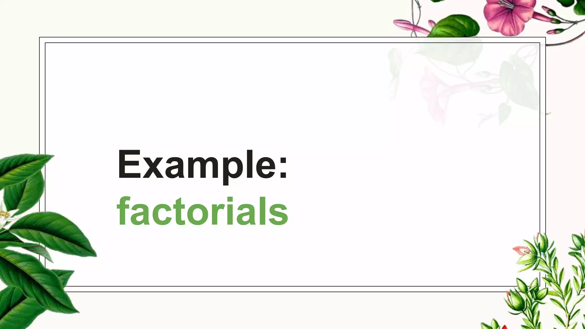 Example:
factorials
 