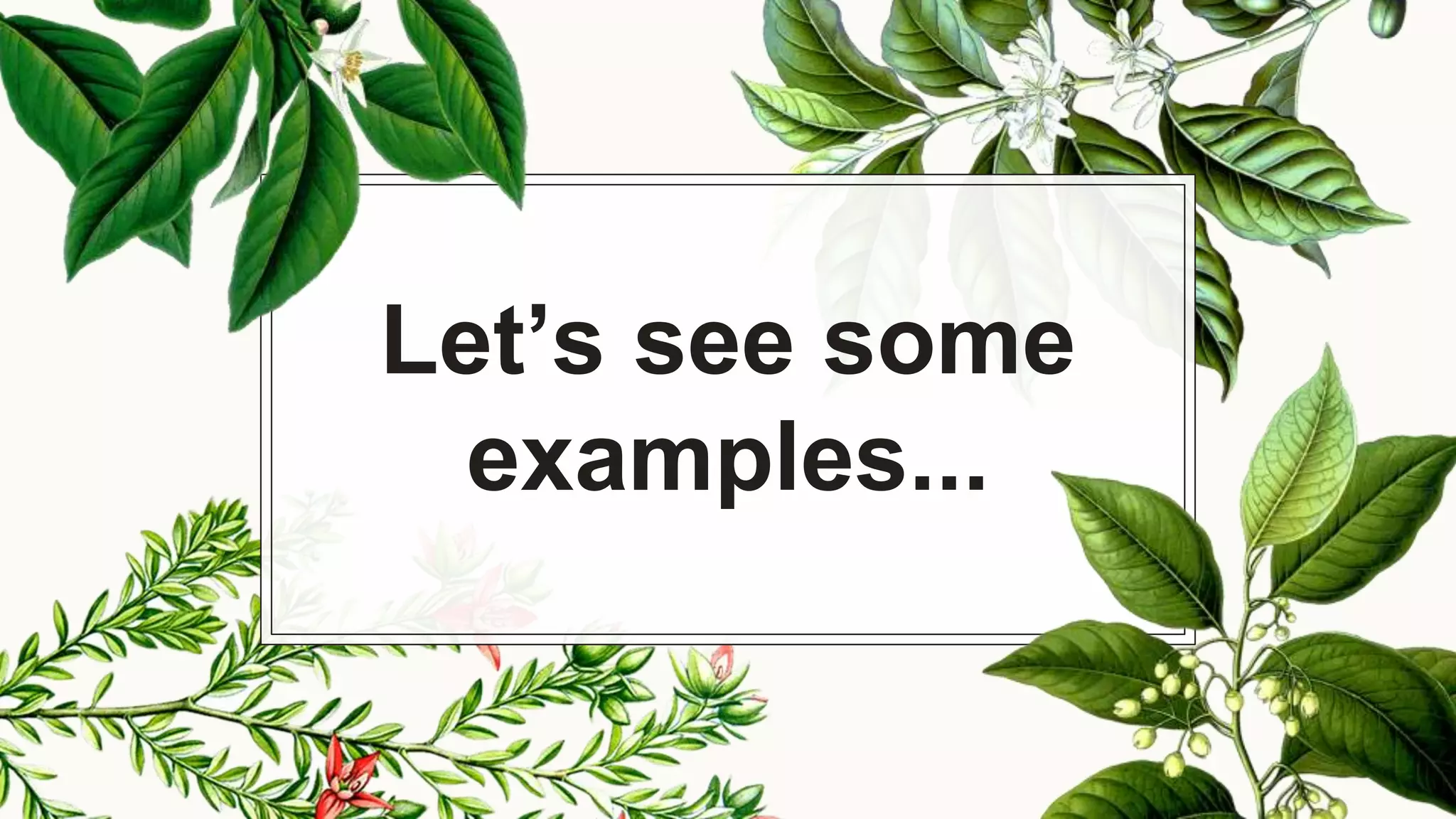 Let’s see some
examples...
 