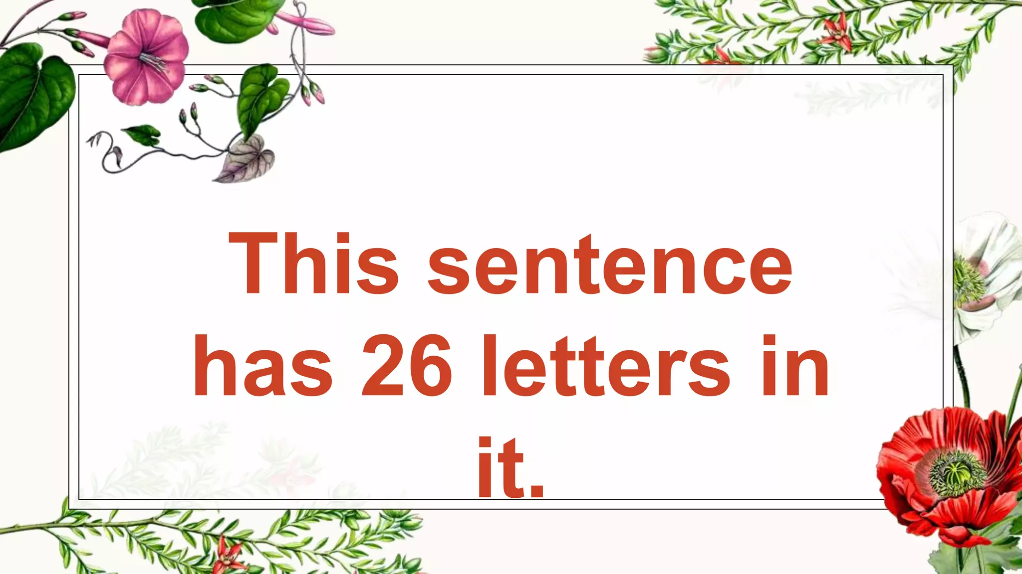 This sentence
has 26 letters in
it.
 