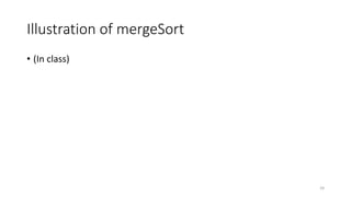 24
Illustration of mergeSort
• (In class)
 