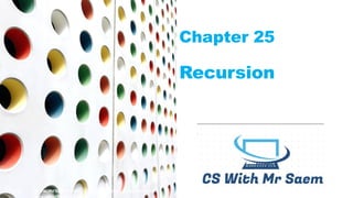Chapter 25
Recursion
WITH MRSAEM
www.mrsaem.com | www.sirsaem.com | 1
 