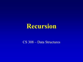Recursion
CS 308 – Data Structures