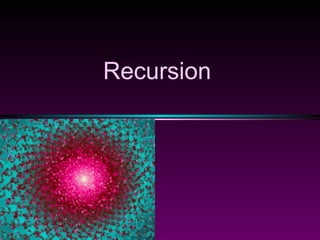 Recursion
 