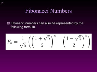 !31
Fibonacci Numbers
Fibonacci numbers can also be represented by the
following formula.
 