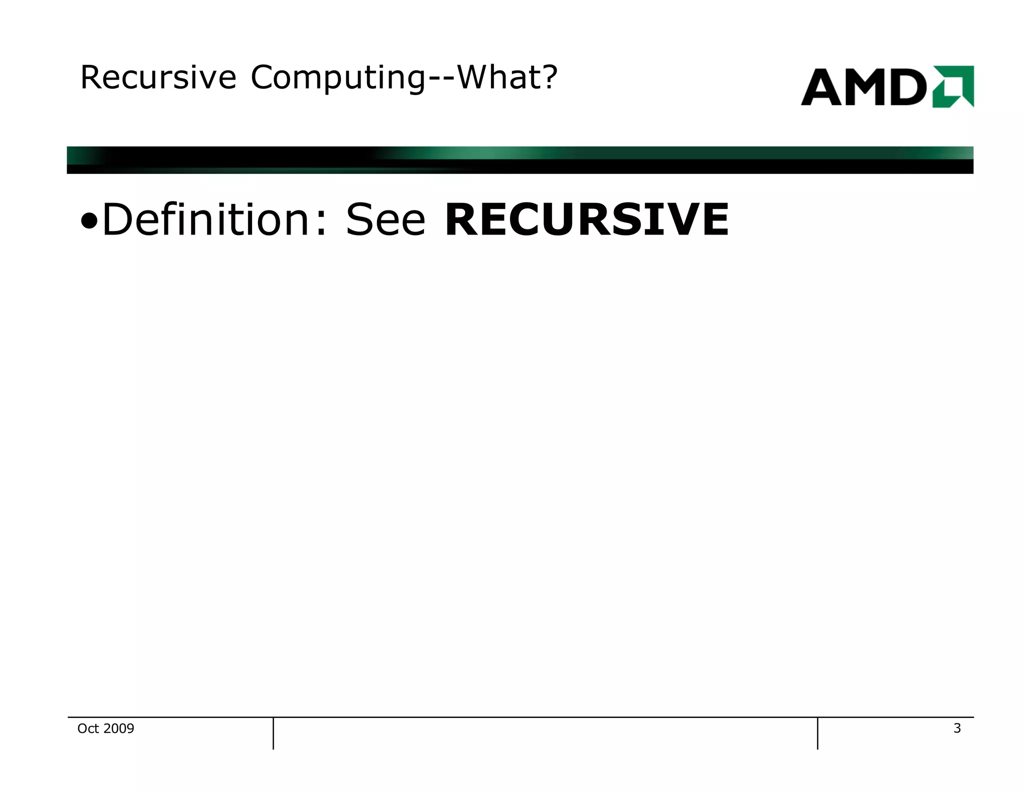 3
Recursive Computing--What?
•Definition: See RECURSIVE
Oct 2009
 