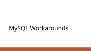 MySQL Workarounds
 