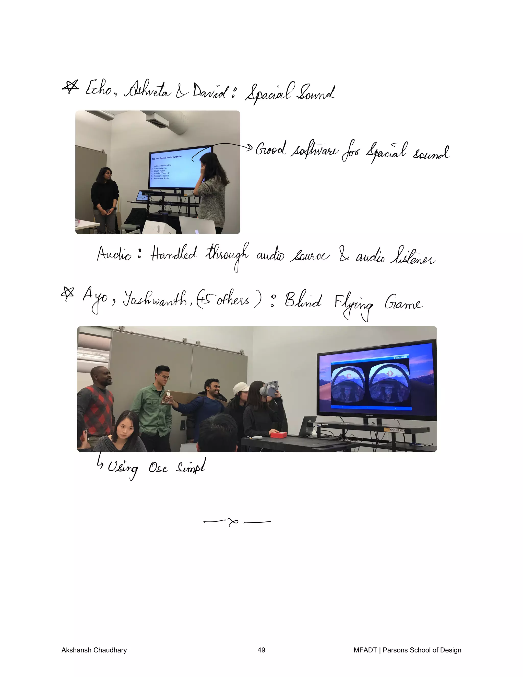 Echo Ashita David SpacialSound
GoodsoftwareforSpacialSound
Audio Handled throughaudiosource audiolistener
Ago Yashwanth others Blind Flying Game
Using Osesimpt
x
Akshansh Chaudhary 49 MFADT | Parsons School of Design
 