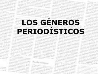 LOS GÉNEROS PERIODÍSTICOS 