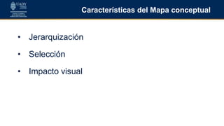 Características del Mapa conceptual
• Jerarquización
• Selección
• Impacto visual
 