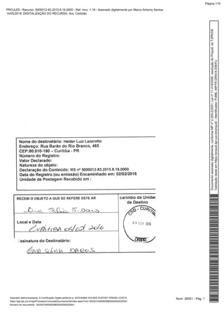 Num. 26051 - Pág. 1Assinado eletronicamente. A Certificação Digital pertence a: GIOVANNA SOUNIS DUPONT PRENDI COSTA
https://pje.tjpr.jus.br/pje/Processo/ConsultaDocumento/listView.seam?nd=16030316450839800000000025541
Número do documento: 16030316450839800000000025541
Documentoassinadodigitalmente,conformeMPnº2.200-2/2001,Leinº11.419/2006,resoluçãodoProjudi,doTJPR/OE
Validaçãodesteemhttps://projudi.tjpr.jus.br/projudi/-Identificador:PJ8BL49FFRDR5VXE5KFU
PROJUDI - Recurso: 5000012-83.2015.8.16.0000 - Ref. mov. 1.18 - Assinado digitalmente por Marco Antonio Santos
14/05/2019: DIGITALIZAÇÃO DO RECURSO. Arq: Certidão
Página 119
 