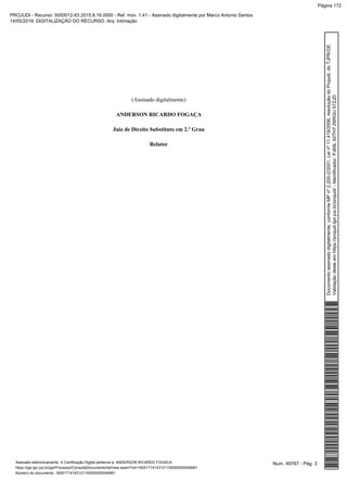 (Assinado digitalmente)
ANDERSON RICARDO FOGAÇA
Juiz de Direito Substituto em 2.º Grau
Relator
Num. 49767 - Pág. 3Assinado eletronicamente. A Certificação Digital pertence a: ANDERSON RICARDO FOGACA
https://pje.tjpr.jus.br/pje/Processo/ConsultaDocumento/listView.seam?nd=16051714143121100000000048561
Número do documento: 16051714143121100000000048561
Documentoassinadodigitalmente,conformeMPnº2.200-2/2001,Leinº11.419/2006,resoluçãodoProjudi,doTJPR/OE
Validaçãodesteemhttps://projudi.tjpr.jus.br/projudi/-Identificador:PJ69L92TH7Z6RGU57ZJD
PROJUDI - Recurso: 5000012-83.2015.8.16.0000 - Ref. mov. 1.41 - Assinado digitalmente por Marco Antonio Santos
14/05/2019: DIGITALIZAÇÃO DO RECURSO. Arq: Intimação
Página 172
 