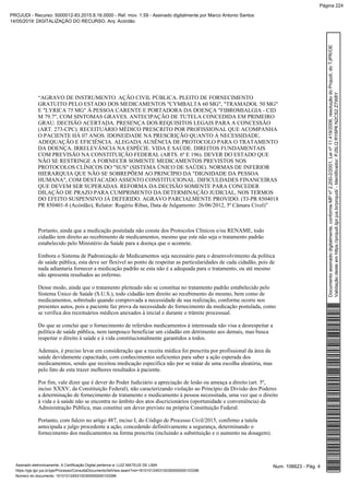 “AGRAVO DE INSTRUMENTO. AÇÃO CIVIL PÚBLICA. PLEITO DE FORNECIMENTO
GRATUITO PELO ESTADO DOS MEDICAMENTOS "CYMBALTA 60 MG", "TRAMADOL 50 MG"
E "LYRICA 75 MG" À PESSOA CARENTE E PORTADORA DA DOENÇA "FIBROMIALGIA - CID
M 79.7", COM SINTOMAS GRAVES. ANTECIPAÇÃO DE TUTELA CONCEDIDA EM PRIMEIRO
GRAU. DECISÃO ACERTADA. PRESENÇA DOS REQUISITOS LEGAIS PARA A CONCESSÃO
(ART. 273-CPC). RECEITUÁRIO MÉDICO PRESCRITO POR PROFISSIONAL QUE ACOMPANHA
O PACIENTE HÁ 07 ANOS. IDONEIDADE NA PRESCRIÇÃO QUANTO À NECESSIDADE,
ADEQUAÇÃO E EFICIÊNCIA. ALEGADA AUSÊNCIA DE PROTOCOLO PARA O TRATAMENTO
DA DOENÇA. IRRELEVÂNCIA NA ESPÉCIE. VIDA E SAÚDE. DIREITOS FUNDAMENTAIS
COM PREVISÃO NA CONSTITUIÇÃO FEDERAL (ARTS. 6º E 196). DEVER DO ESTADO QUE
NÃO SE RESTRINGE A FORNECER SOMENTE MEDICAMENTOS PREVISTOS NOS
PROTOCOLOS CLÍNICOS DO "SUS" (SISTEMA ÚNICO DE SAÚDE). NORMAS DE INFERIOR
HIERARQUIA QUE NÃO SE SOBREPÕEM AO PRINCÍPIO DA "DIGNIDADE DA PESSOA
HUMANA", COM DESTACADO ASSENTO CONSTITUCIONAL. DIFICULDADES FINANCEIRAS
QUE DEVEM SER SUPERADAS. REFORMA DA DECISÃO SOMENTE PARA CONCEDER
DILAÇÃO DE PRAZO PARA CUMPRIMENTO DA DETERMINAÇÃO JUDICIAL, NOS TERMOS
DO EFEITO SUSPENSIVO JÁ DEFERIDO. AGRAVO PARCIALMENTE PROVIDO. (TJ-PR 8504018
PR 850401-8 (Acórdão), Relator: Rogério Ribas, Data de Julgamento: 26/06/2012, 5ª Câmara Cível)”
Portanto, ainda que a medicação postulada não conste dos Protocolos Clínicos e/ou RENAME, todo
cidadão tem direito ao recebimento de medicamentos, mesmo que este não seja o tratamento padrão
estabelecido pelo Ministério da Saúde para a doença que o acomete.
Embora o Sistema de Padronização de Medicamentos seja necessário para o desenvolvimento da política
de saúde pública, esta deve ser flexível ao ponto de respeitar as particularidades de cada cidadão, pois de
nada adiantaria fornecer a medicação padrão se esta não é a adequada para o tratamento, ou até mesmo
não apresenta resultados ao enfermo.
Desse modo, ainda que o tratamento pleiteado não se constitua no tratamento padrão estabelecido pelo
Sistema Único de Saúde (S.U.S.), todo cidadão tem direito ao recebimento do mesmo, bem como de
medicamentos, sobretudo quando comprovada a necessidade de sua realização, conforme ocorre nos
presentes autos, pois a paciente faz prova da necessidade do fornecimento da medicação postulada, como
se verifica dos receituários médicos anexados à inicial e durante o trâmite processual.
Do que se conclui que o fornecimento de referidos medicamentos à interessada não visa a desrespeitar a
política de saúde pública, nem tampouco beneficiar um cidadão em detrimento aos demais, mas busca
respeitar o direito à saúde e à vida constitucionalmente garantidos a todos.
Ademais, é preciso levar em consideração que a receita médica foi prescrita por profissional da área da
saúde devidamente capacitado, com conhecimentos suficientes para saber a ação esperada dos
medicamentos, sendo que receitou medicação específica não por se tratar de uma escolha aleatória, mas
pelo fato de esta trazer melhores resultados à paciente.
Por fim, vale dizer que é dever do Poder Judiciário a apreciação de lesão ou ameaça a direito (art. 5º,
inciso XXXV, da Constituição Federal), não caracterizando violação ao Princípio da Divisão dos Poderes
a determinação de fornecimento de tratamento e medicamento à pessoa necessitada, uma vez que o direito
à vida e à saúde não se encontra no âmbito dos atos discricionários (oportunidade e conveniência) da
Administração Pública, mas constitui um dever previsto na própria Constituição Federal.
Portanto, com fulcro no artigo 487, inciso I, do Código de Processo Civil/2015, confirmo a tutela
antecipada e julgo procedente a ação, concedendo definitivamente a segurança, determinando o
fornecimento dos medicamentos na forma prescrita (incluindo a substituição e o aumento na dosagem).
Num. 106623 - Pág. 4Assinado eletronicamente. A Certificação Digital pertence a: LUIZ MATEUS DE LIMA
https://pje.tjpr.jus.br/pje/Processo/ConsultaDocumento/listView.seam?nd=16101012453100300000000103396
Número do documento: 16101012453100300000000103396
Documentoassinadodigitalmente,conformeMPnº2.200-2/2001,Leinº11.419/2006,resoluçãodoProjudi,doTJPR/OE
Validaçãodesteemhttps://projudi.tjpr.jus.br/projudi/-Identificador:PJSLQRY6P6N2CS2Z7W8Y
PROJUDI - Recurso: 5000012-83.2015.8.16.0000 - Ref. mov. 1.59 - Assinado digitalmente por Marco Antonio Santos
14/05/2019: DIGITALIZAÇÃO DO RECURSO. Arq: Acórdão
Página 224
 