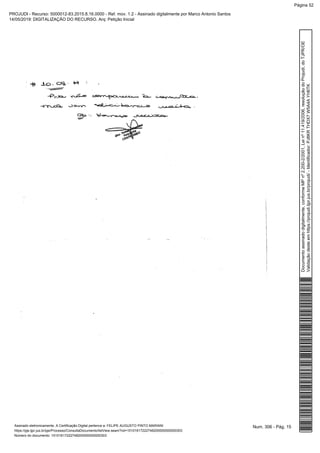 Num. 306 - Pág. 15Assinado eletronicamente. A Certificação Digital pertence a: FELIPE AUGUSTO PINTO MARIANI
https://pje.tjpr.jus.br/pje/Processo/ConsultaDocumento/listView.seam?nd=15101617222748200000000000303
Número do documento: 15101617222748200000000000303
Documentoassinadodigitalmente,conformeMPnº2.200-2/2001,Leinº11.419/2006,resoluçãodoProjudi,doTJPR/OE
Validaçãodesteemhttps://projudi.tjpr.jus.br/projudi/-Identificador:PJ8KRTHDX7W5A4AYH6TK
PROJUDI - Recurso: 5000012-83.2015.8.16.0000 - Ref. mov. 1.2 - Assinado digitalmente por Marco Antonio Santos
14/05/2019: DIGITALIZAÇÃO DO RECURSO. Arq: Petição Inicial
Página 52
 