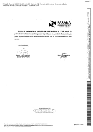 Num. 310 - Pág. 2Assinado eletronicamente. A Certificação Digital pertence a: FELIPE AUGUSTO PINTO MARIANI
https://pje.tjpr.jus.br/pje/Processo/ConsultaDocumento/listView.seam?nd=15101617224622900000000000307
Número do documento: 15101617224622900000000000307
Documentoassinadodigitalmente,conformeMPnº2.200-2/2001,Leinº11.419/2006,resoluçãodoProjudi,doTJPR/OE
Validaçãodesteemhttps://projudi.tjpr.jus.br/projudi/-Identificador:PJ8KRTHDX7W5A4AYH6TK
PROJUDI - Recurso: 5000012-83.2015.8.16.0000 - Ref. mov. 1.2 - Assinado digitalmente por Marco Antonio Santos
14/05/2019: DIGITALIZAÇÃO DO RECURSO. Arq: Petição Inicial
Página 77
 
