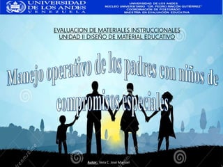 San Cristóbal, noviembre 2016
Autor: Vera C. José Manuel
EVALUACION DE MATERIALES INSTRUCCIONALES
UNIDAD II DISEÑO DE MATERIAL EDUCATIVO
 