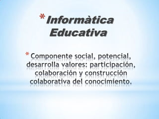 *Informàtica
     Educativa

*
 