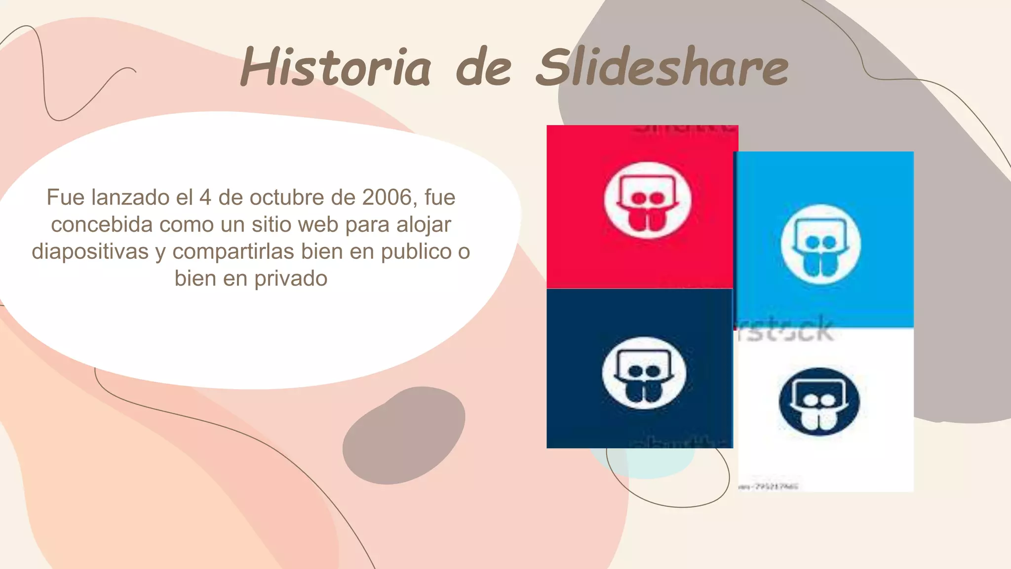 Historia de Slideshare
Fue lanzado el 4 de octubre de 2006, fue
concebida como un sitio web para alojar
diapositivas y compartirlas bien en publico o
bien en privado
 