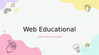 Web Educational
Juan Pablo Guzman
 
